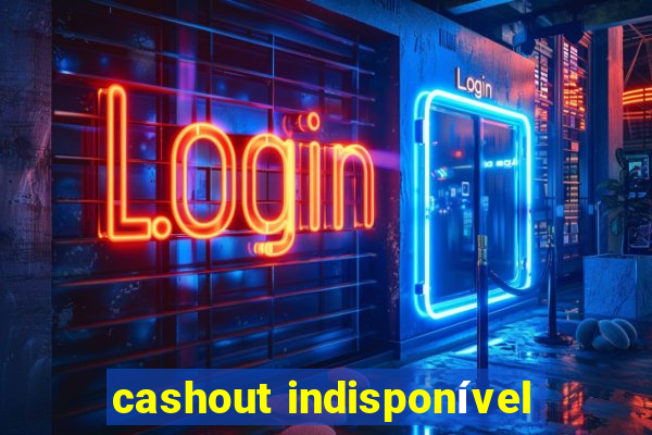 cashout indisponível