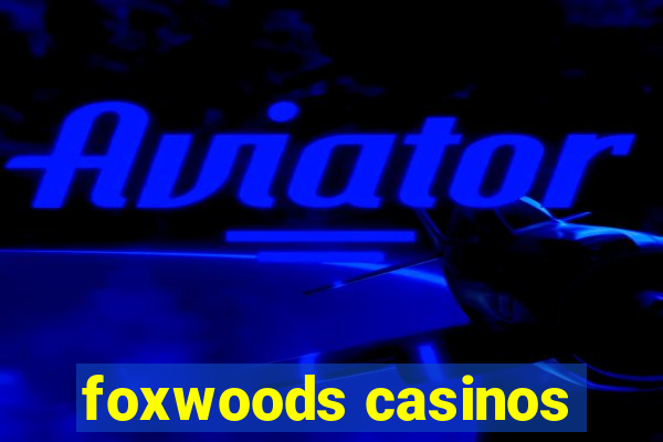 foxwoods casinos