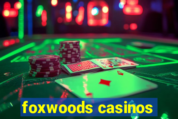 foxwoods casinos