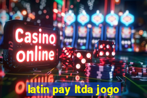 latin pay ltda jogo