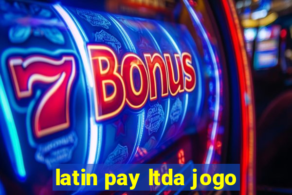 latin pay ltda jogo