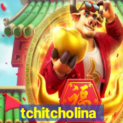 tchitcholina