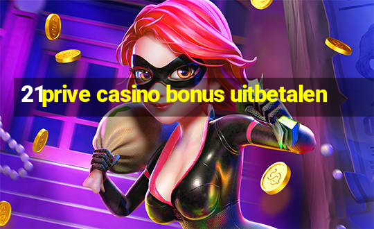 21prive casino bonus uitbetalen