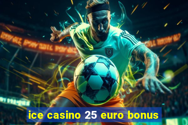 ice casino 25 euro bonus