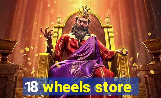 18 wheels store