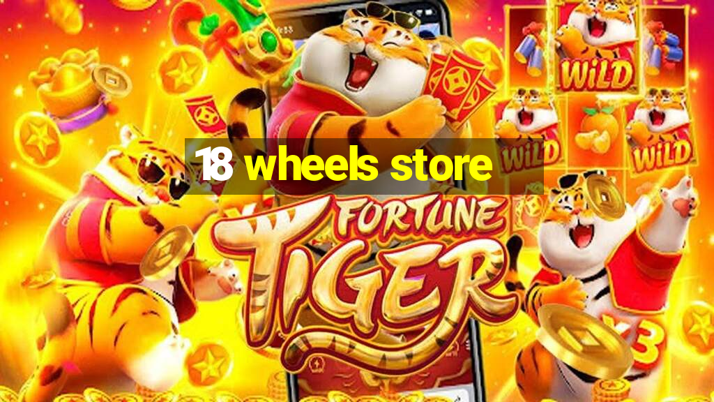 18 wheels store