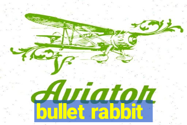 bullet rabbit