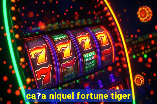 ca?a niquel fortune tiger