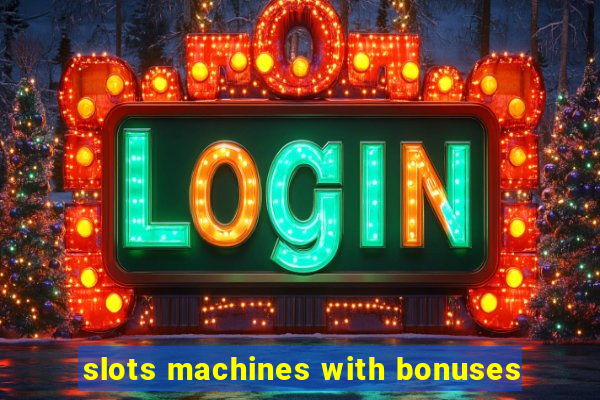 slots machines with bonuses