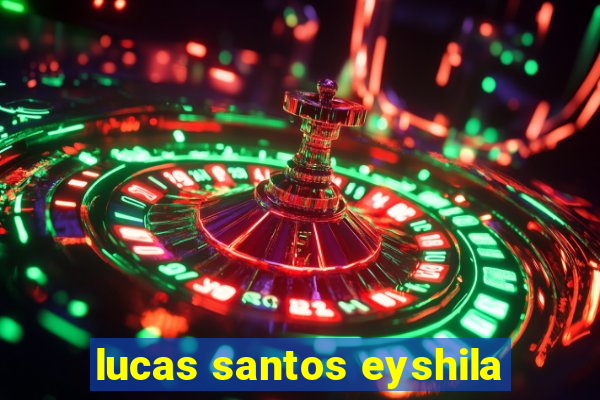 lucas santos eyshila