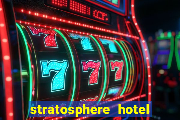 stratosphere hotel casino and tower las vegas