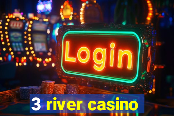 3 river casino