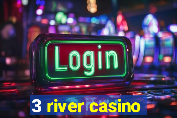 3 river casino