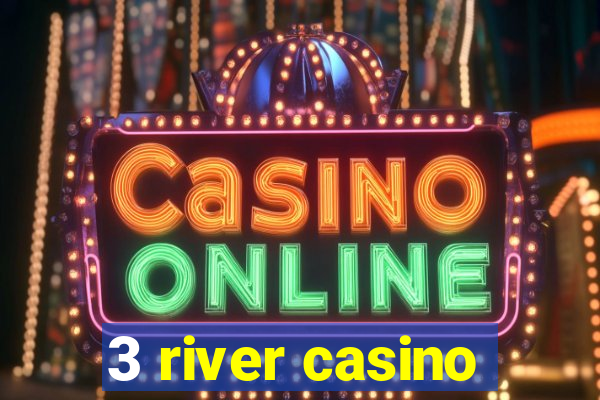 3 river casino