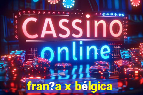 fran?a x bélgica