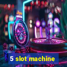 5 slot machine