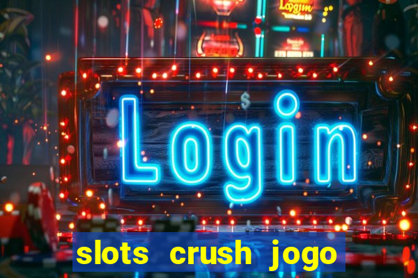 slots crush jogo de cartas