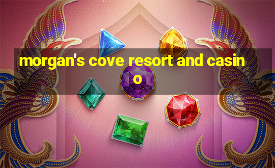 morgan's cove resort and casino