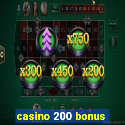 casino 200 bonus