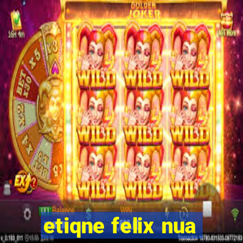 etiqne felix nua