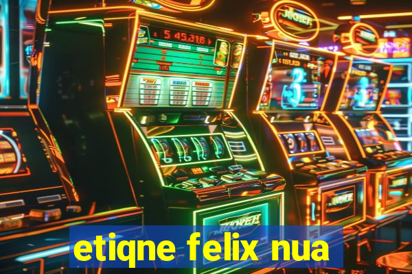 etiqne felix nua