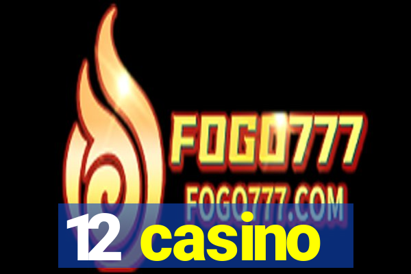 12 casino