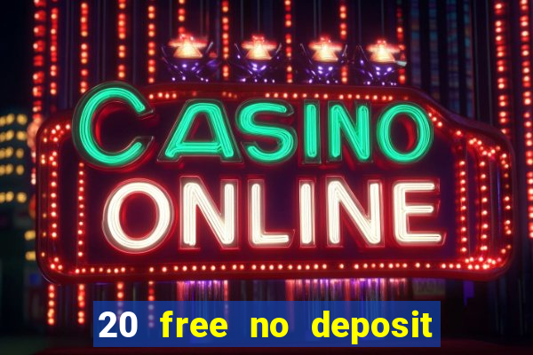 20 free no deposit casino 2022