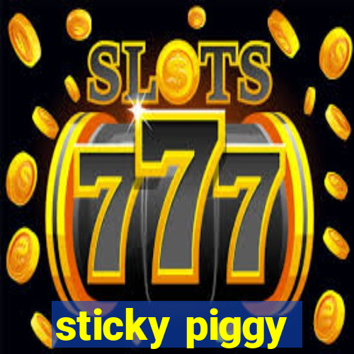 sticky piggy