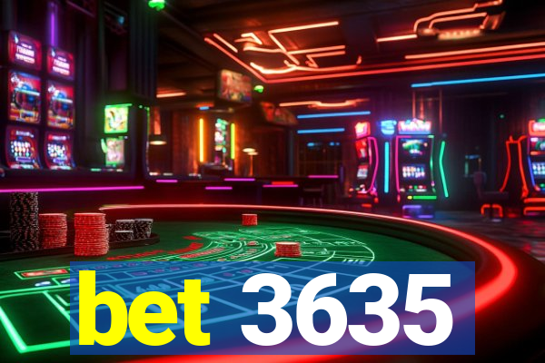 bet 3635