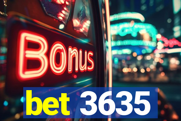 bet 3635