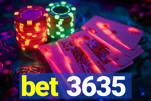 bet 3635