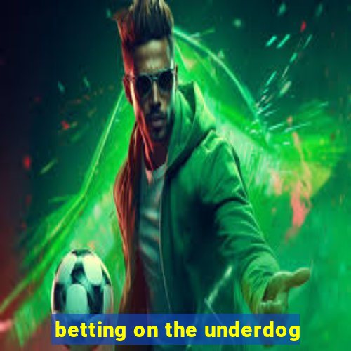 betting on the underdog