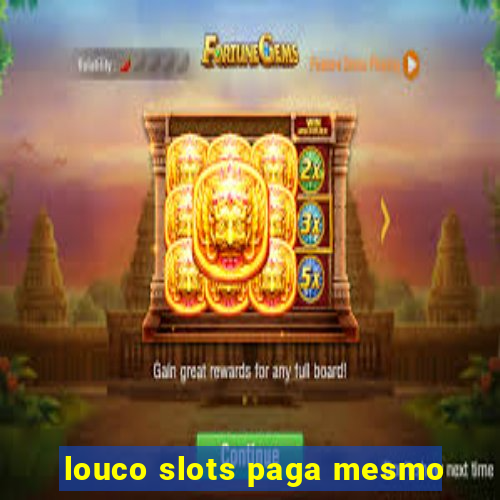 louco slots paga mesmo