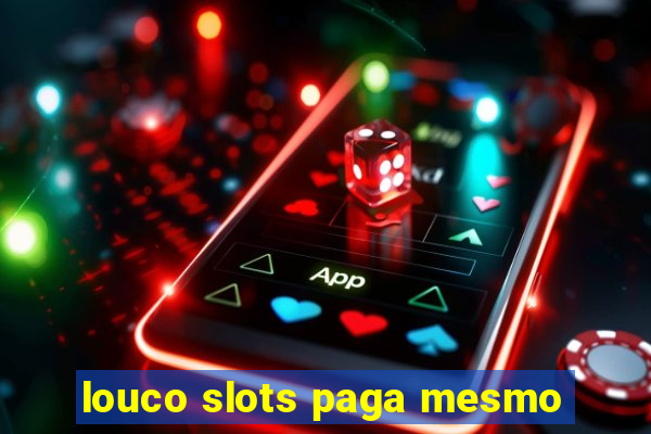 louco slots paga mesmo