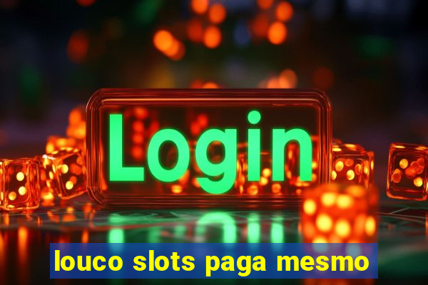 louco slots paga mesmo