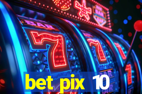 bet pix 10