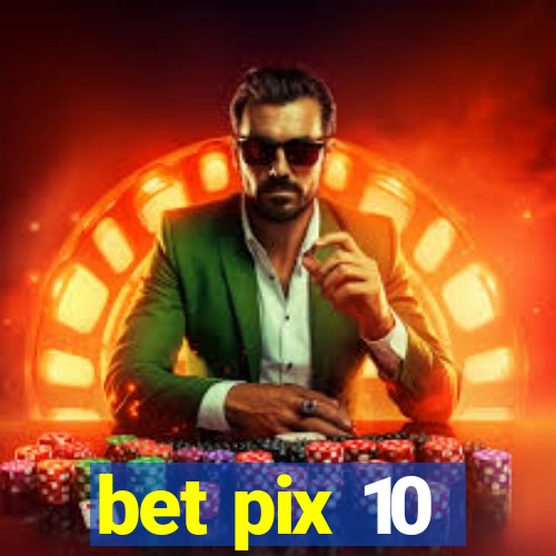 bet pix 10