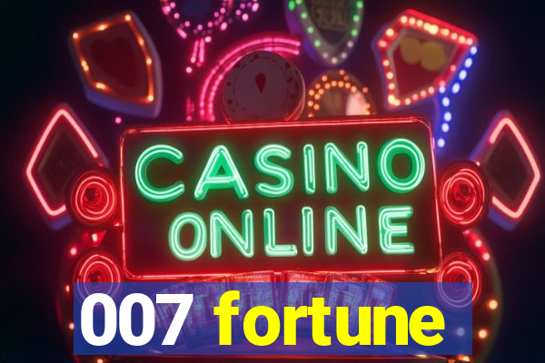 007 fortune