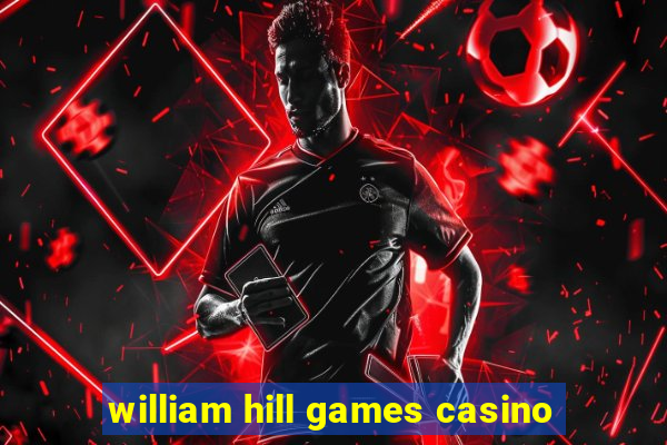 william hill games casino