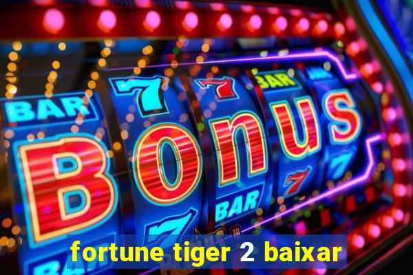 fortune tiger 2 baixar