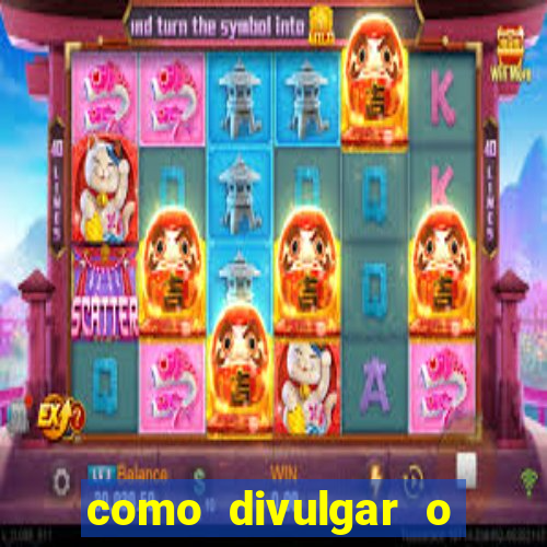 como divulgar o jogo do tigre