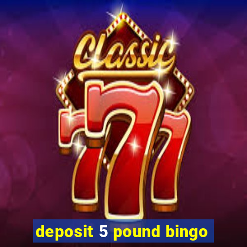 deposit 5 pound bingo