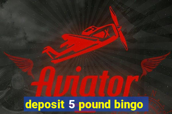 deposit 5 pound bingo