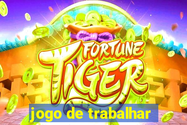 jogo de trabalhar