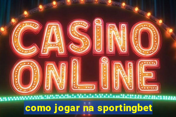 como jogar na sportingbet