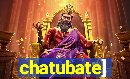 chatubate]