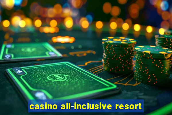 casino all-inclusive resort