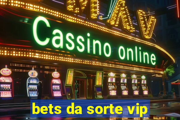 bets da sorte vip