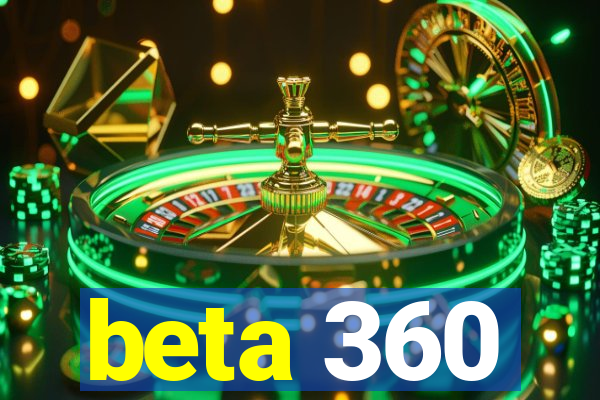 beta 360