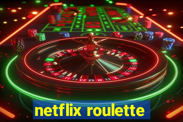 netflix roulette